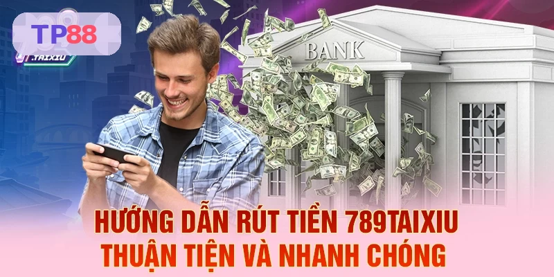Hướng dẫn rút tiền TP88 nhanh chóng và tiện lợi